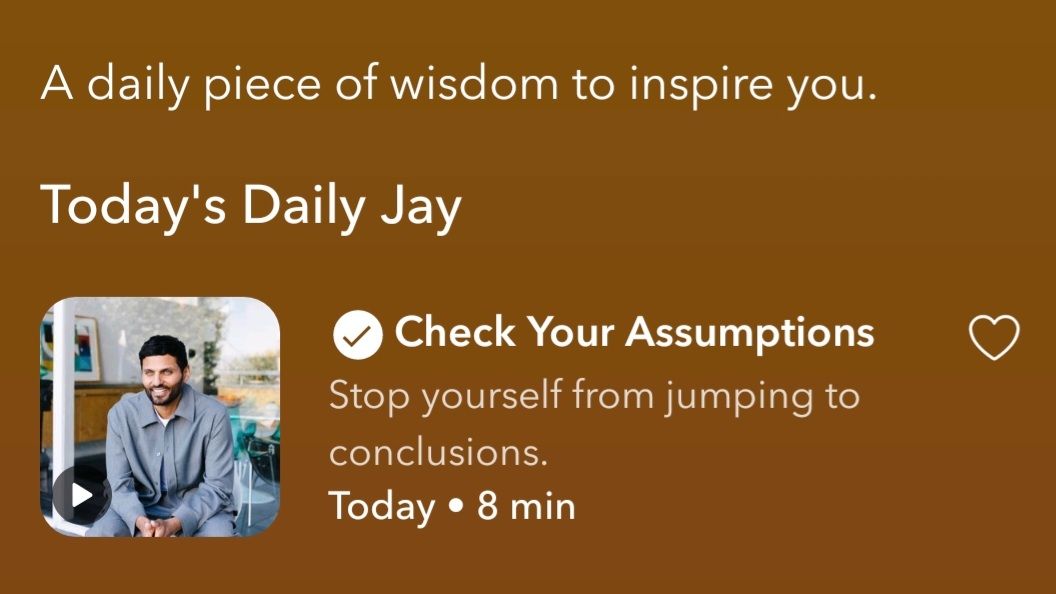 Screenshot of the Calm Mediation app: Todays Daily Jay: Check your Assumptions